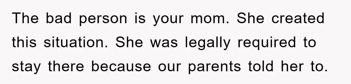 Mom Arrested, Dad Deployed Abroad, 17-Year-Old Daughter Abandons Home, Robbers Steal Everything, Stepsister Explodes In Fury The bad person is your mom. She created this situation. She was legally required to stay there because our parents told her to.