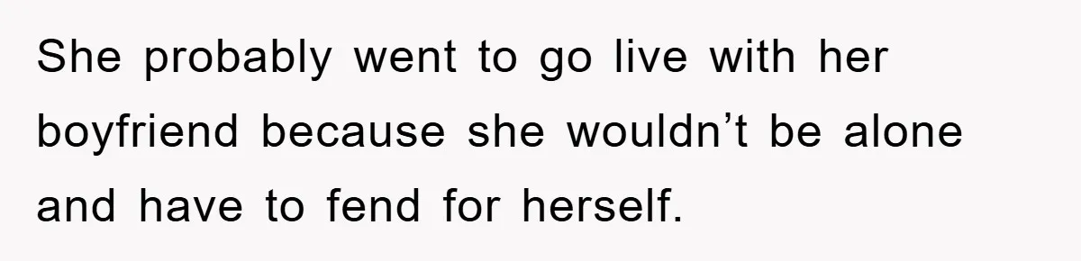 Mom Arrested, Dad Deployed Abroad, 17-Year-Old Daughter Abandons Home, Robbers Steal Everything, Stepsister Explodes In Fury She probably went to go live with her boyfriend because she wouldn’t be alone and have to fend for herself.