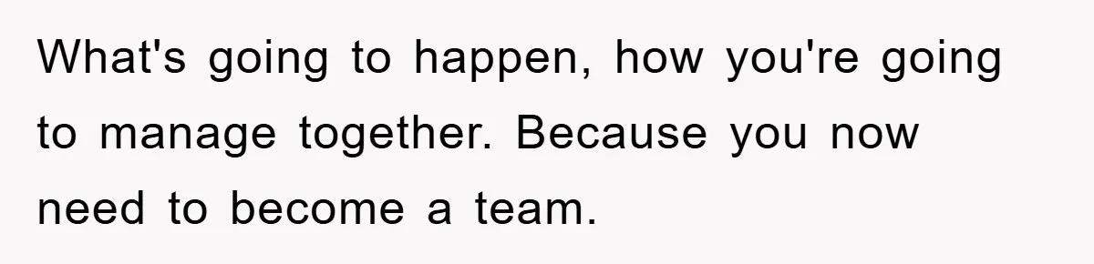 Mom Arrested, Dad Deployed Abroad, 17-Year-Old Daughter Abandons Home, Robbers Steal Everything, Stepsister Explodes In Fury What's going to happen, how you're going to manage together. Because you now need to become a team.