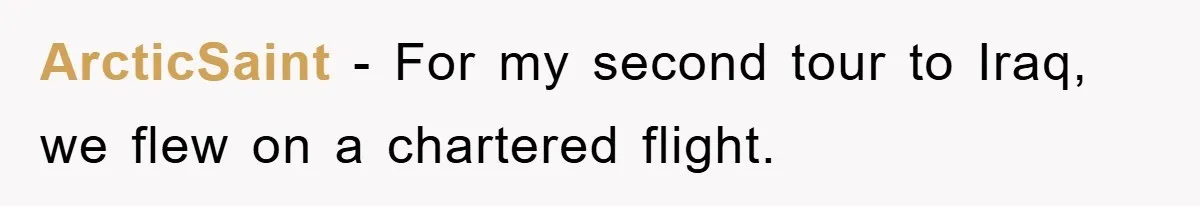 ArcticSaint − For my second tour to Iraq, we flew on a chartered flight.