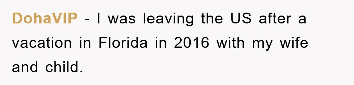 DohaVIP − I was leaving the US after a vacation in Florida in 2016 with my wife and child.