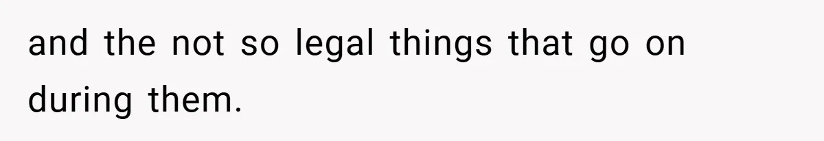 Woman Shows Up 6 Hours Late, Gets Mad When Best Friend Refuse To Let Her In and the not so legal things that go on during them.