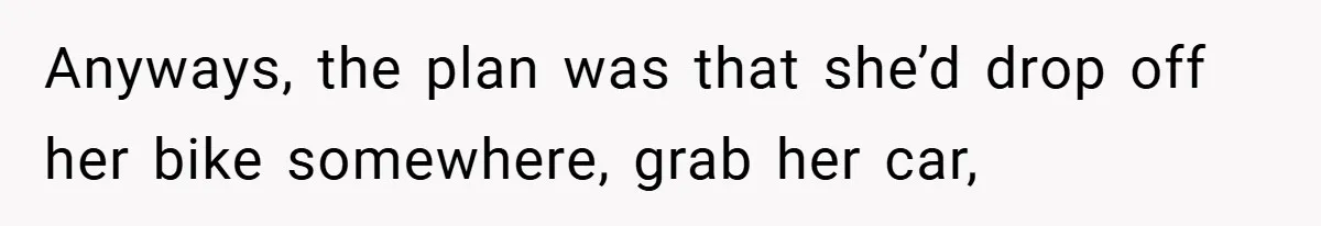 Woman Shows Up 6 Hours Late, Gets Mad When Best Friend Refuse To Let Her In Anyways, the plan was that she’d drop off her bike somewhere, grab her car,