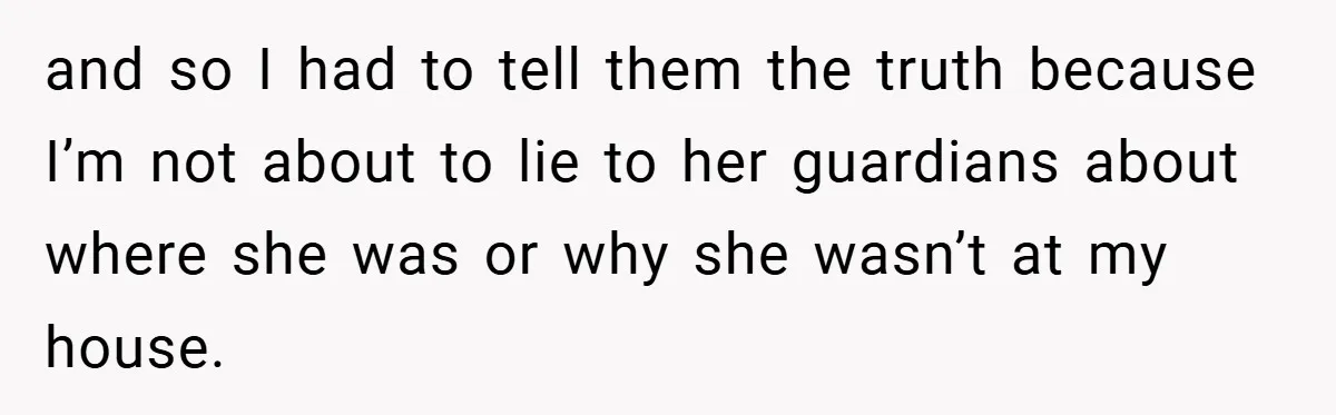 Woman Shows Up 6 Hours Late, Gets Mad When Best Friend Refuse To Let Her In and so I had to tell them the truth because I’m not about to lie to her guardians about where she was or why she wasn’t at my house.