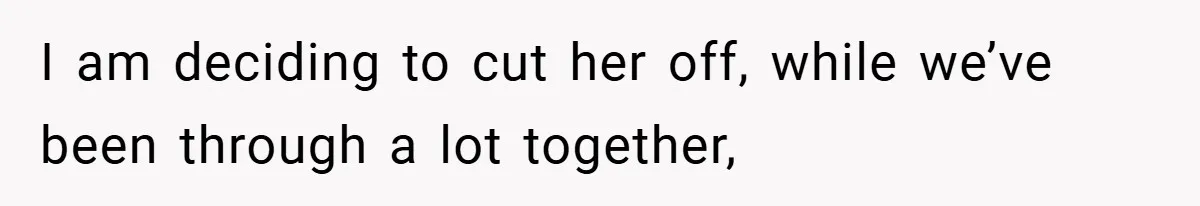 Woman Shows Up 6 Hours Late, Gets Mad When Best Friend Refuse To Let Her In I am deciding to cut her off, while we’ve been through a lot together,