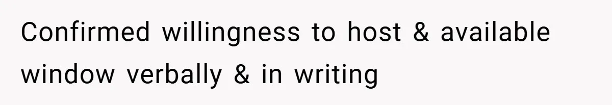 Woman Shows Up 6 Hours Late, Gets Mad When Best Friend Refuse To Let Her In Confirmed willingness to host & available window verbally & in writing