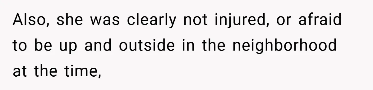 Woman Shows Up 6 Hours Late, Gets Mad When Best Friend Refuse To Let Her In Also, she was clearly not injured, or afraid to be up and outside in the neighborhood at the time,
