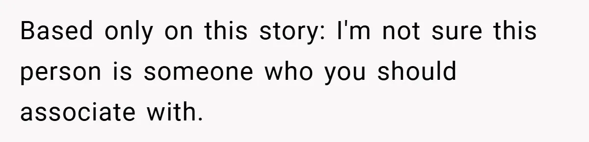 Woman Shows Up 6 Hours Late, Gets Mad When Best Friend Refuse To Let Her In Based only on this story: I'm not sure this person is someone who you should associate with.