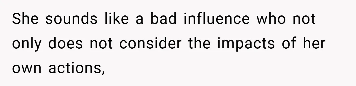 Woman Shows Up 6 Hours Late, Gets Mad When Best Friend Refuse To Let Her In She sounds like a bad influence who not only does not consider the impacts of her own actions,