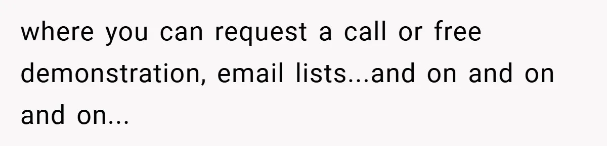 where you can request a call or free demonstration, email lists...and on and on and on...