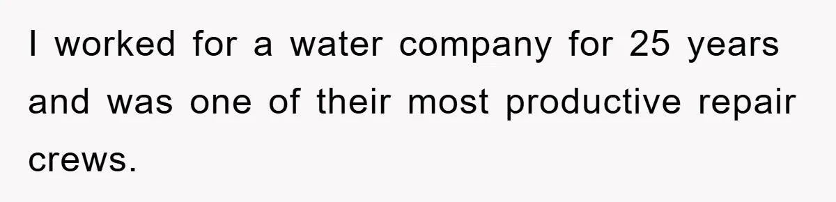 Manager Threatens To Fire Veteran Over 3 Minutes, Employee’s Malicious Compliance Gets Him Fired I worked for a water company for 25 years and was one of their most productive repair crews.