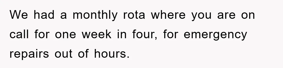Manager Threatens To Fire Veteran Over 3 Minutes, Employee’s Malicious Compliance Gets Him Fired We had a monthly rota where you are on call for one week in four, for emergency repairs out of hours.