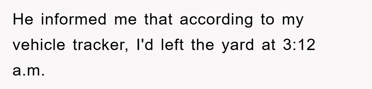 Manager Threatens To Fire Veteran Over 3 Minutes, Employee’s Malicious Compliance Gets Him Fired He informed me that according to my vehicle tracker, I'd left the yard at 3:12 a.m.