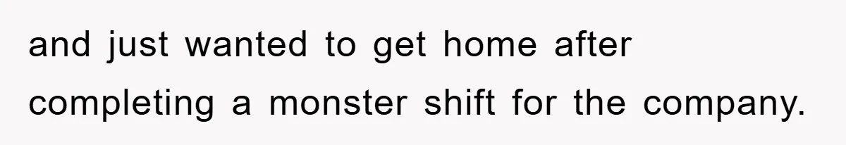 Manager Threatens To Fire Veteran Over 3 Minutes, Employee’s Malicious Compliance Gets Him Fired and just wanted to get home after completing a monster shift for the company.