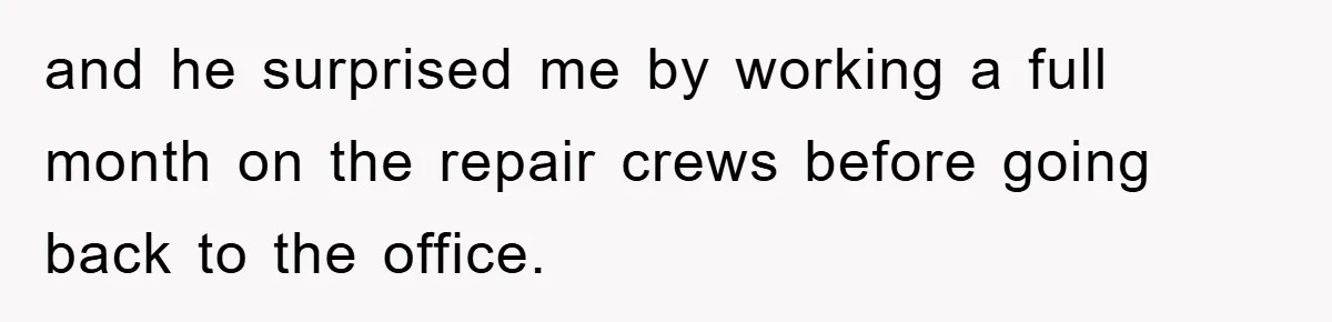 Manager Threatens To Fire Veteran Over 3 Minutes, Employee’s Malicious Compliance Gets Him Fired and he surprised me by working a full month on the repair crews before going back to the office.