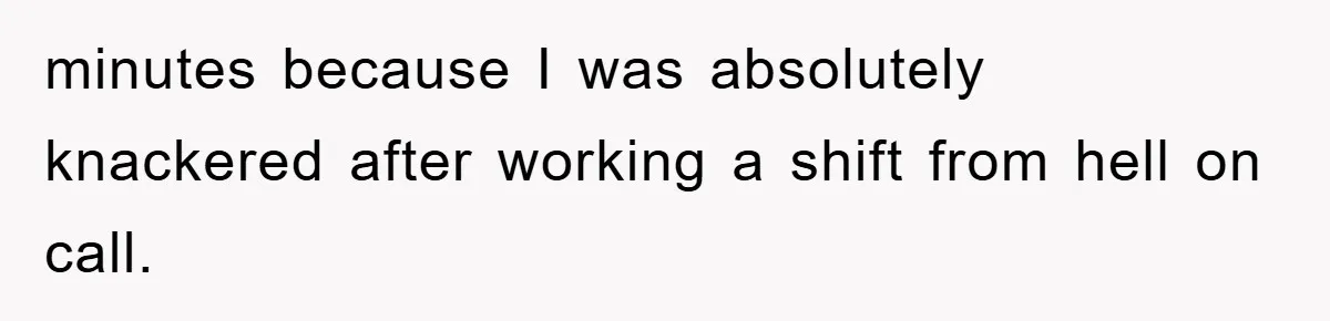 Manager Threatens To Fire Veteran Over 3 Minutes, Employee’s Malicious Compliance Gets Him Fired minutes because I was absolutely knackered after working a shift from hell on call.