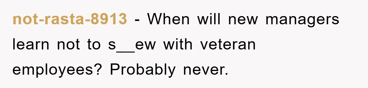 Manager Threatens To Fire Veteran Over 3 Minutes, Employee’s Malicious Compliance Gets Him Fired not-rasta-8913 − When will new managers learn not to s__ew with veteran employees? Probably never.