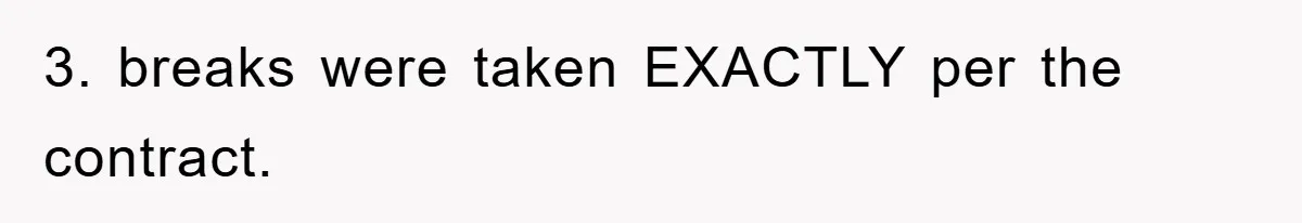 Manager Threatens To Fire Veteran Over 3 Minutes, Employee’s Malicious Compliance Gets Him Fired 3. breaks were taken EXACTLY per the contract.