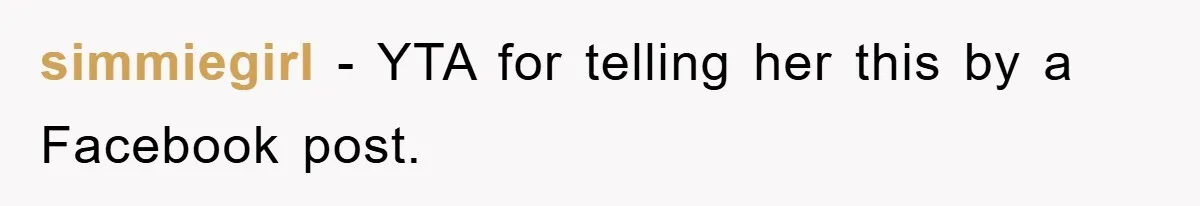 simmiegirl - YTA for telling her this by a Facebook post.