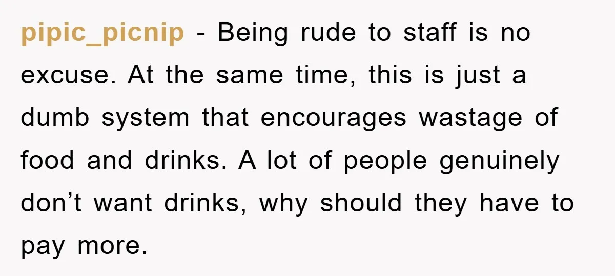 pipic_picnip - Being rude to staff is no excuse. At the same time, this is just a dumb system that encourages wastage of food and drinks. A lot of people...