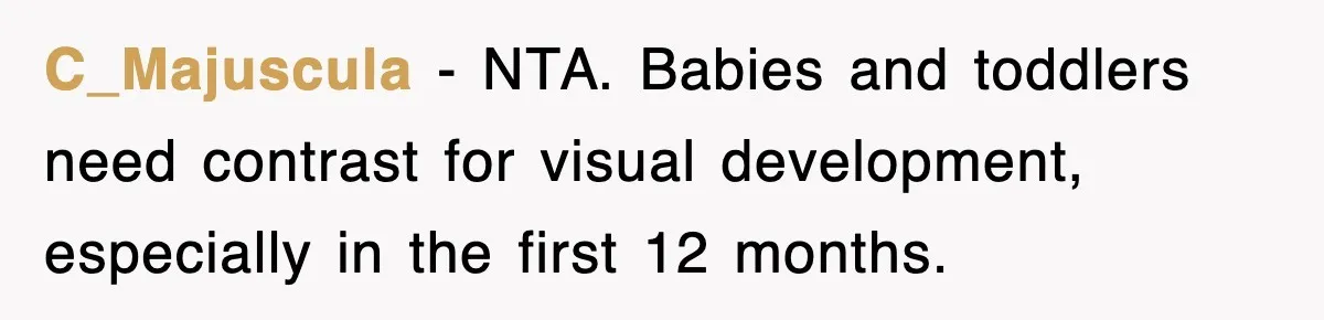 C_Majuscula − NTA. Babies and toddlers need contrast for visual development, especially in the first 12 months.
