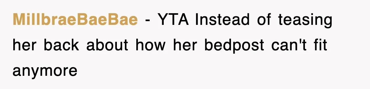 MillbraeBaeBae − YTA Instead of teasing her back about how her bedpost can't fit anymore