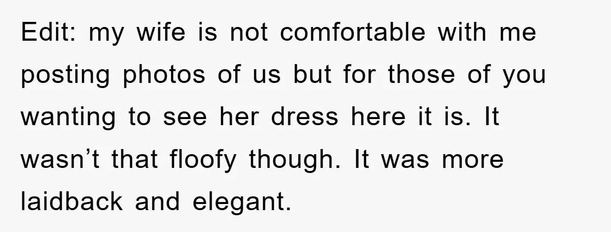 Edit: my wife is not comfortable with me posting photos of us but for those of you wanting to see her dress here it is. It wasn’t that floofy though....