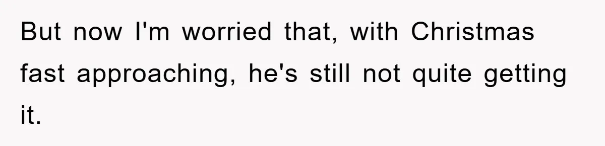 Wife Drives Husband to Financial Rock Bottom After He Refuses to Do Chores But now I'm worried that, with Christmas fast approaching, he's still not quite getting it.