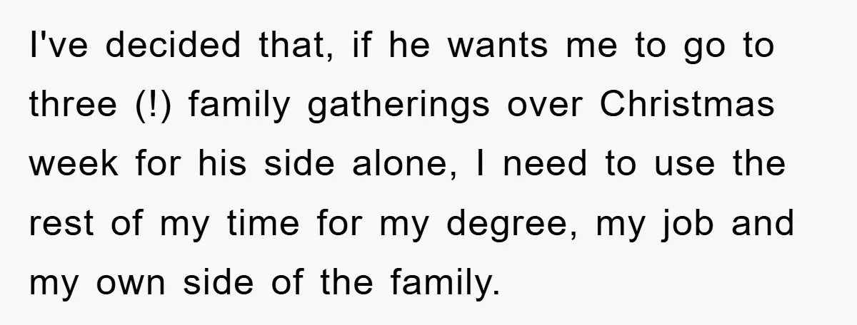 Wife Drives Husband to Financial Rock Bottom After He Refuses to Do Chores I've decided that, if he wants me to go to three (!) family gatherings over Christmas week for his side alone, I need to use the rest of my time...