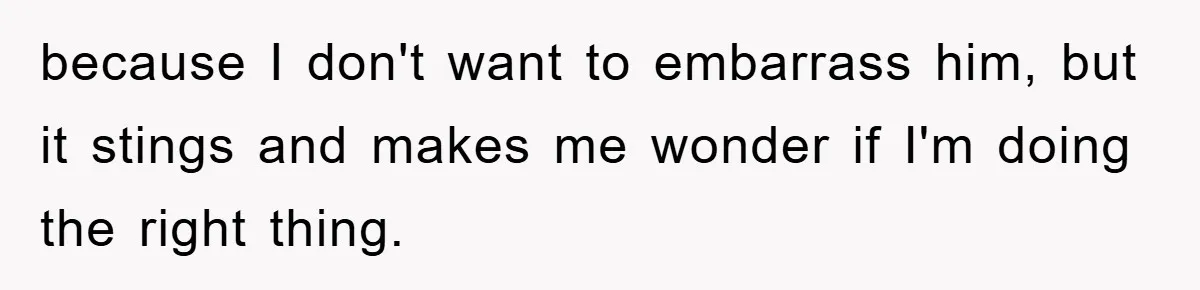 Wife Drives Husband to Financial Rock Bottom After He Refuses to Do Chores because I don't want to embarrass him, but it stings and makes me wonder if I'm doing the right thing.