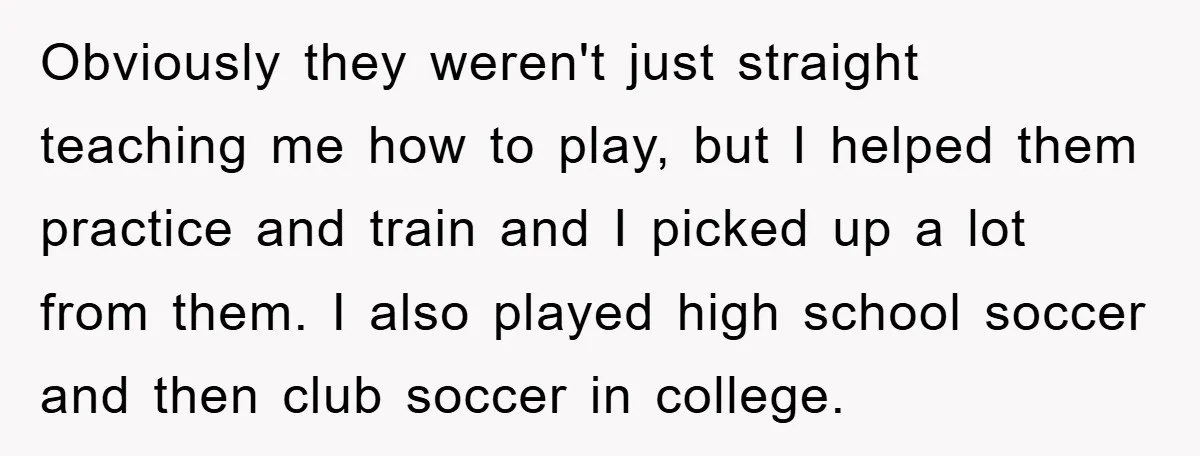 Woman "Emasculates" Her Boyfriend By Expertly Beating Him In A Casual Soccer Game Obviously they weren't just straight teaching me how to play, but I helped them practice and train and I picked up a lot from them. I also played high school...
