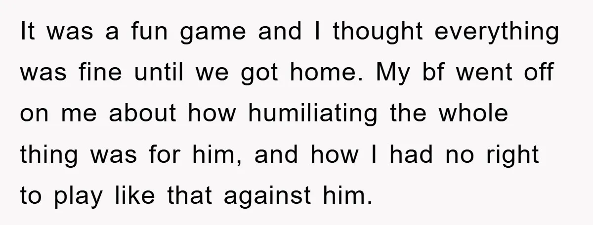 Woman "Emasculates" Her Boyfriend By Expertly Beating Him In A Casual Soccer Game It was a fun game and I thought everything was fine until we got home. My bf went off on me about how humiliating the whole thing was for him,...