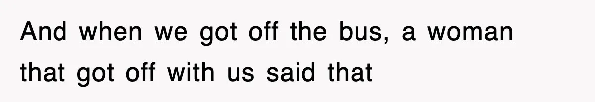 Mother Gets Called Entitled Witch For Not Giving Up Bus Seat To Elderly Woman, But Her Reason Leaves Everyone Speechless And when we got off the bus, a woman that got off with us said that