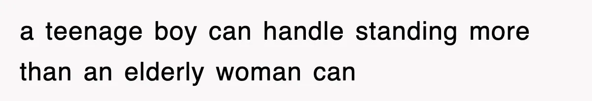 Mother Gets Called Entitled Witch For Not Giving Up Bus Seat To Elderly Woman, But Her Reason Leaves Everyone Speechless a teenage boy can handle standing more than an elderly woman can
