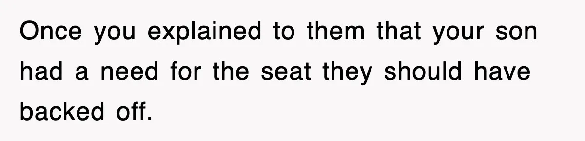 Mother Gets Called Entitled Witch For Not Giving Up Bus Seat To Elderly Woman, But Her Reason Leaves Everyone Speechless Once you explained to them that your son had a need for the seat they should have backed off.