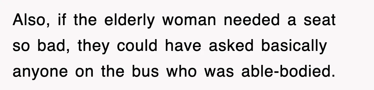 Mother Gets Called Entitled Witch For Not Giving Up Bus Seat To Elderly Woman, But Her Reason Leaves Everyone Speechless Also, if the elderly woman needed a seat so bad, they could have asked basically anyone on the bus who was able-bodied.