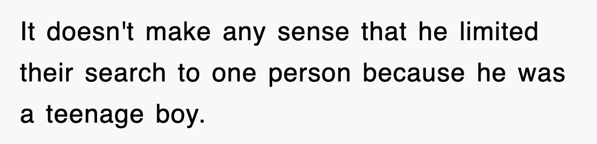 Mother Gets Called Entitled Witch For Not Giving Up Bus Seat To Elderly Woman, But Her Reason Leaves Everyone Speechless It doesn't make any sense that he limited their search to one person because he was a teenage boy.