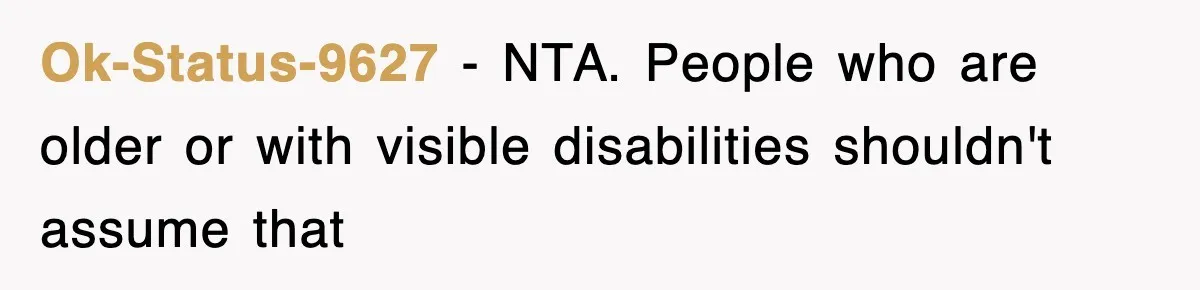 Mother Gets Called Entitled Witch For Not Giving Up Bus Seat To Elderly Woman, But Her Reason Leaves Everyone Speechless Ok-Status-9627 − NTA. People who are older or with visible disabilities shouldn't assume that