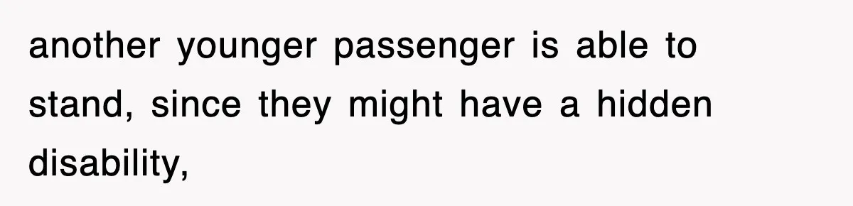 Mother Gets Called Entitled Witch For Not Giving Up Bus Seat To Elderly Woman, But Her Reason Leaves Everyone Speechless another younger passenger is able to stand, since they might have a hidden disability,