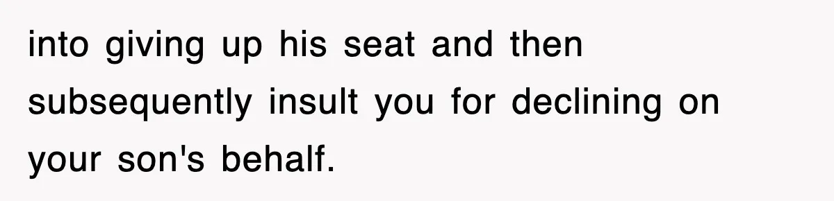 Mother Gets Called Entitled Witch For Not Giving Up Bus Seat To Elderly Woman, But Her Reason Leaves Everyone Speechless into giving up his seat and then subsequently insult you for declining on your son's behalf.