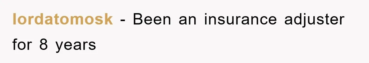 lordatomosk − Been an insurance adjuster for 8 years