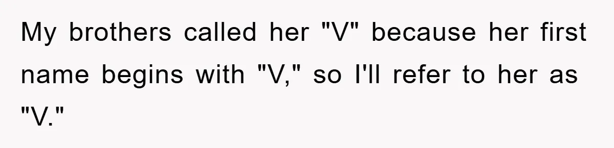 Controlling Husband Demanded She Quit Her Job, Her Literal Response Was Priceless My brothers called her "V" because her first name begins with "V," so I'll refer to her as "V."