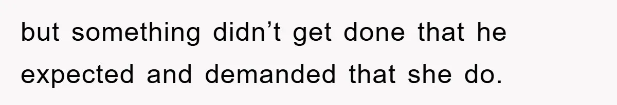 Controlling Husband Demanded She Quit Her Job, Her Literal Response Was Priceless but something didn’t get done that he expected and demanded that she do.