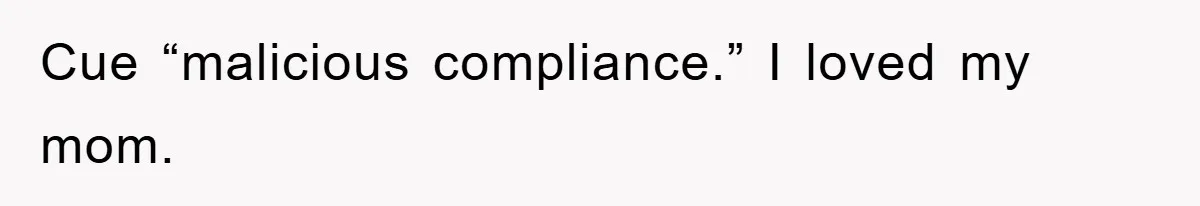 Controlling Husband Demanded She Quit Her Job, Her Literal Response Was Priceless Cue “malicious compliance.” I loved my mom.