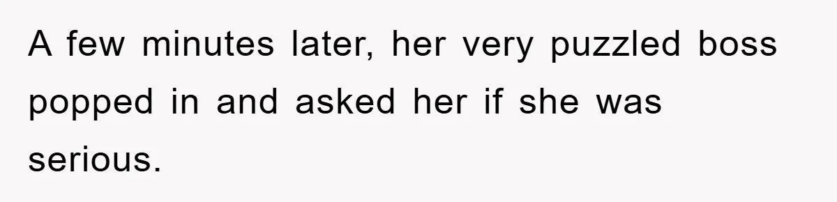 Controlling Husband Demanded She Quit Her Job, Her Literal Response Was Priceless A few minutes later, her very puzzled boss popped in and asked her if she was serious.