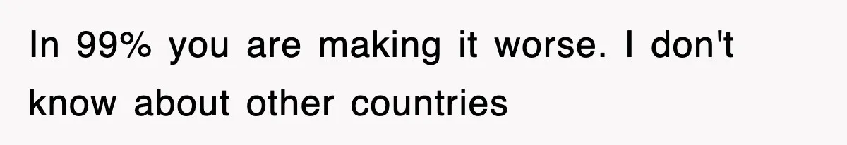 Physicist Tries Outsmarting A Cop With Science, The Cop Had The Perfect Reply In 99% you are making it worse. I don't know about other countries