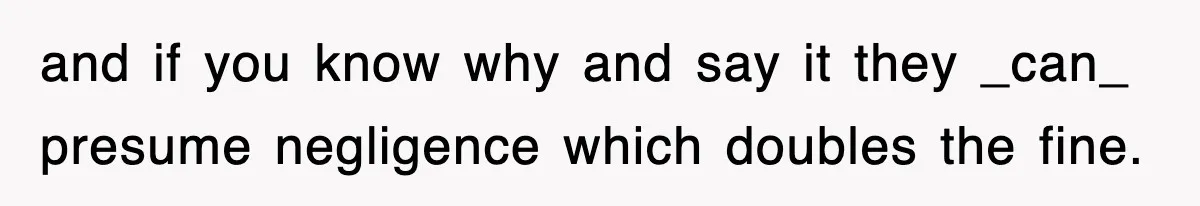 Physicist Tries Outsmarting A Cop With Science, The Cop Had The Perfect Reply and if you know why and say it they _can_ presume negligence which doubles the fine.