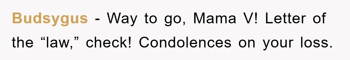 Controlling Husband Demanded She Quit Her Job, Her Literal Response Was Priceless Budsygus − Way to go, Mama V! Letter of the “law,” check! Condolences on your loss.