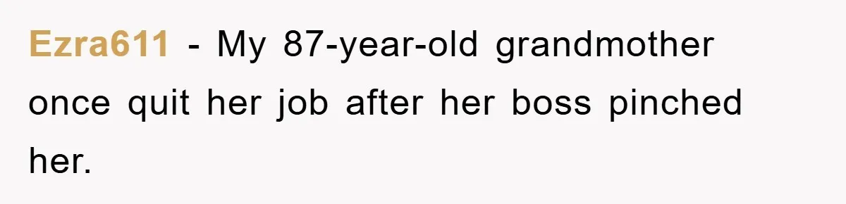 Controlling Husband Demanded She Quit Her Job, Her Literal Response Was Priceless Ezra611 − My 87-year-old grandmother once quit her job after her boss pinched her.