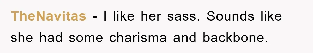 Controlling Husband Demanded She Quit Her Job, Her Literal Response Was Priceless TheNavitas − I like her sass. Sounds like she had some charisma and backbone.
